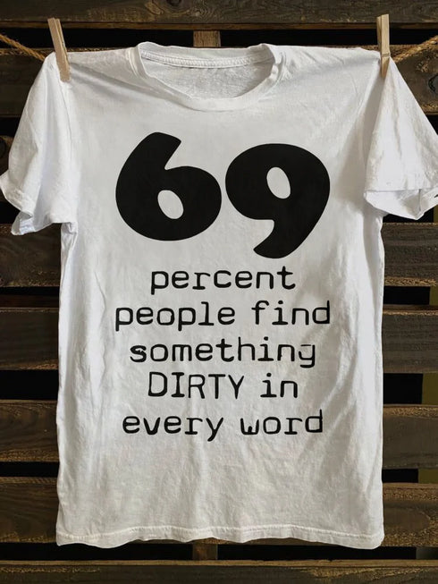 Unisex 69 Percent People Find Something Dirty In Every Word T-shirt